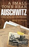 Book A Small Town Near Auschwitz: Ordinary Nazis and the Holocaust free