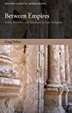 Book Between Empires: Arabs, Romans, and Sasanians in Late Antiquity (Oxford Classical Monographs) free