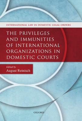 Book The Privileges and Immunities of International Organizations in Domestic Courts (International Law and Domestic Legal Orders) free
