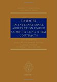 Book Damages in International Arbitration under Complex Long-term Contracts (Oxford International Arbitration Series) free