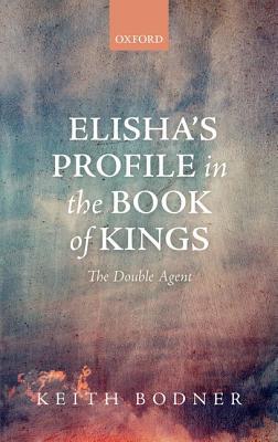 Book Elisha's Profile in the Book of Kings: The Double Agent free