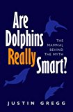 Book Are Dolphins Really Smart?: The mammal behind the myth free