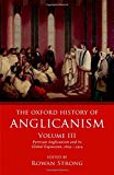 Book The Oxford History of Anglicanism, Volume III: Partisan Anglicanism and its Global Expansion 1829-c. 1914 free