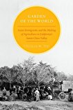 Book Garden of the World: Asian Immigrants and the Making of Agriculture in California's Santa Clara Valley free