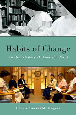 Book Habits of Change: An Oral History of American Nuns (Oxford Oral History Series) free