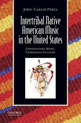 Book Intertribal Native American Music in the United States: Experiencing Music, Expressing Culture (Global Music Series) free