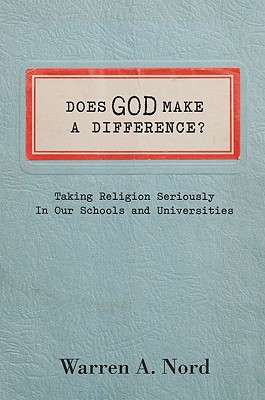 Book Does God Make a Difference?: Taking Religion Seriously in Our Schools and Universities free
