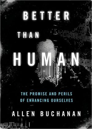 Book Better than Human: The Promise and Perils of Enhancing Ourselves (Philosophy in Action) free
