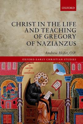 Book Christ in the Life and Teaching of Gregory of Nazianzus (Oxford Early Christian Studies) free