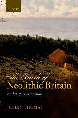 Book The Birth of Neolithic Britain: An Interpretive Account free