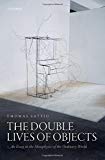 Book The Double Lives of Objects: An Essay in the Metaphysics of the Ordinary World free