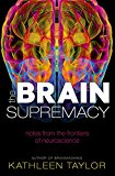 Book The Brain Supremacy: Notes from the frontiers of neuroscience free
