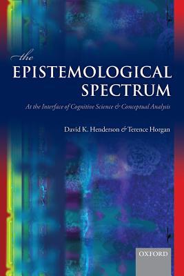 Book The Epistemological Spectrum: At the Interface of Cognitive Science and Conceptual Analysis free