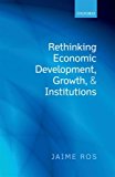 Book Rethinking Economic Development, Growth, and Institutions free