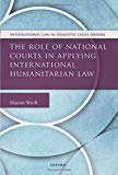 Book The Role of National Courts in Applying International Humanitarian Law (International Law and Domestic Legal Orders) free