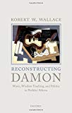 Book Reconstructing Damon: Music, Wisdom Teaching, and Politics in Perikles' Athens free