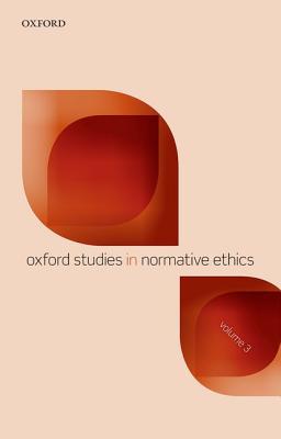 Book Oxford Studies in Normative Ethics: Volume 3 free