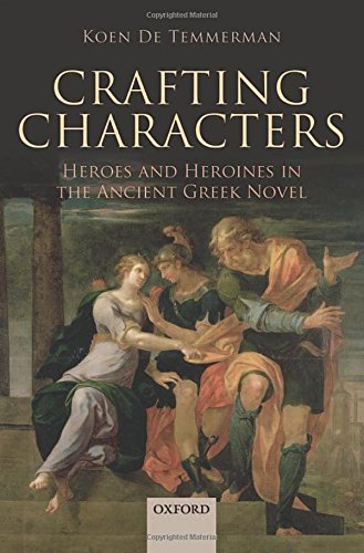 Book Crafting Characters: Heroes and Heroines in the Ancient Greek Novel free