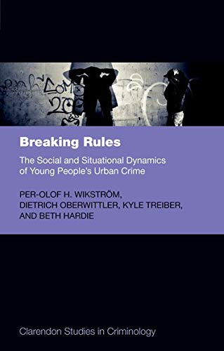 Book Breaking Rules: The Social and Situational Dynamics of Young People's Urban Crime (Clarendon Studies in Criminology) free