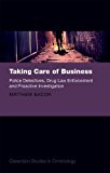 Book Taking Care of Business: Police Detectives, Drug Law Enforcement and Proactive Investigation (Clarendon Studies in Criminology) free