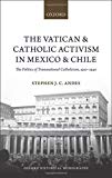 Book The Vatican and Catholic Activism in Mexico and Chile: The Politics of Transnational Catholicism, 1920-1940 (Oxford Historical Monographs) free