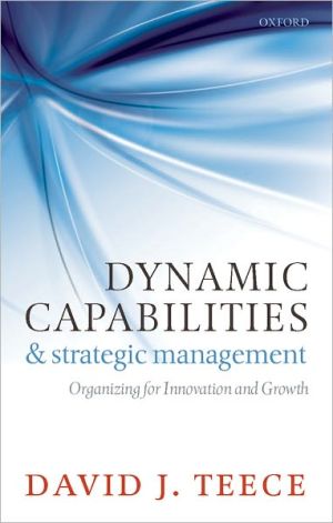 Book Dynamic Capabilities and Strategic Management: Organizing for Innovation and Growth free