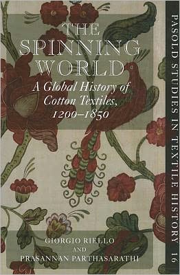 Book The Spinning World: A Global History of Cotton Textiles, 1200-1850 (Pasold Studies in Textile History) free