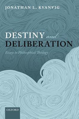 Book Destiny and Deliberation: Essays in Philosophical Theology free