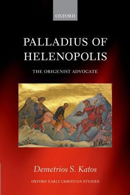 Book Palladius of Helenopolis: The Origenist Advocate (Oxford Early Christian Studies) free Book Palladius of Helenopolis: The Origenist Advocate (Oxford Early Christian Studies) free