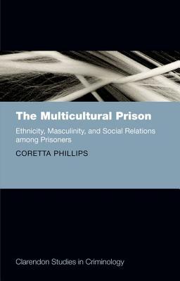 Book The Multicultural Prison: Ethnicity, Masculinity, and Social Relations among Prisoners (Clarendon Studies in Criminology) free