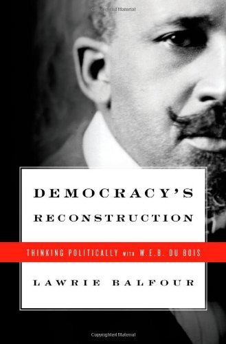 Book Democracy's Reconstruction: Thinking Politically with W.E.B. Du Bois (Transgressing Boundaries: Studies in Black Politics and Black Communities) free