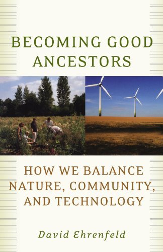 Book Becoming Good Ancestors: How We Balance Nature, Community, and Technology free