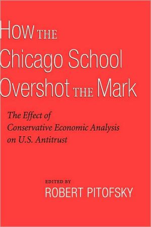 Book How the Chicago School Overshot the Mark: The Effect of Conservative Economic Analysis on U.S. Antitrust free