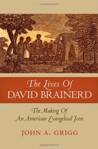 Book The Lives of David Brainerd: The Making of an American Evangelical Icon (Religion in American Life) free