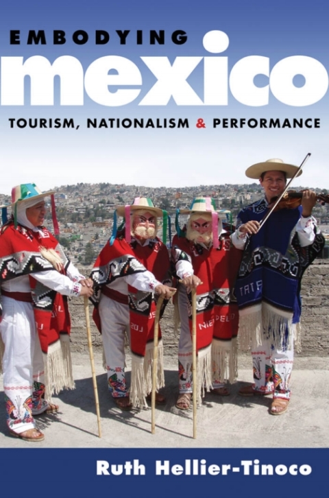 Book Embodying Mexico: Tourism, Nationalism & Performance (Currents in Latin American and Iberian Music) free