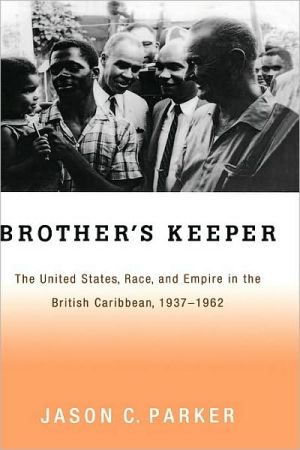 Book Brother's Keeper: The United States, Race, and Empire in the British Caribbean, 1937-1962: The United States, Race, and Empire in the British Caribbean, 1927-1962 free