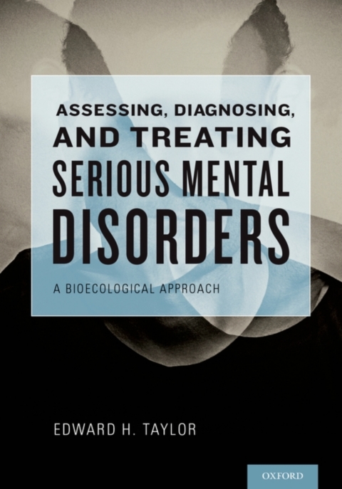 Book Assessing, Diagnosing, and Treating Serious Mental Disorders: A Bioecological Approach free