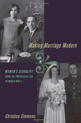 Book Making Marriage Modern: Women's Sexuality from the Progressive Era to World War II (Studies in the History of Sexuality) free