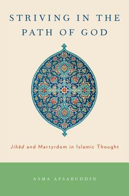Book Striving in the Path of God: Jihad and Martyrdom in Islamic Thought free