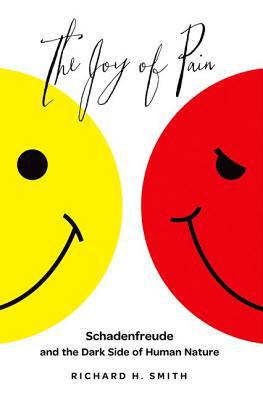 Book The Joy of Pain: Schadenfreude and the Dark Side of Human Nature free