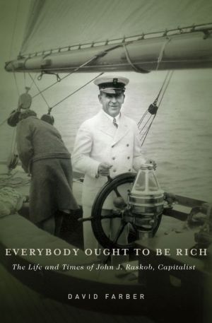 Book Everybody Ought to Be Rich: The Life and Times of John J. Raskob, Capitalist free