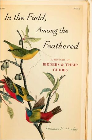 Book In the Field, Among the Feathered: A History of Birders and Their Guides free