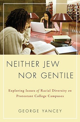 Book Neither Jew Nor Gentile: Exploring Issues of Racial Diversity on Protestant College Campuses free
