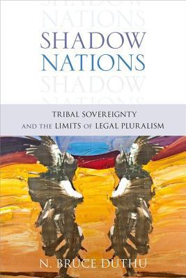 Book Shadow Nations: Tribal Sovereignty and the Limits of Legal Pluralism free