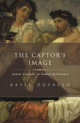 Book The Captor's Image: Greek Culture in Roman Ecphrasis (Classical Culture and Society) free