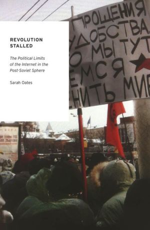 Book Revolution Stalled: The Political Limits of the Internet in the Post-Soviet Sphere (Oxford Studies in Digital Politics) free