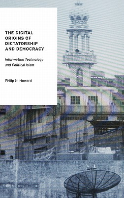 Book The Digital Origins of Dictatorship and Democracy: Information Technology and Political Islam (Oxford Studies in Digital Politics) free