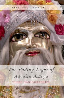 Book The Fading Light of Advaita Acarya: Three Hagiographies (AAR Religions in Translation) free