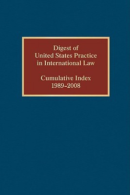 Book Digest of United States Practice in International Law, Cumulative Index 1989-2008 (Digest of US Practice in International Law) free