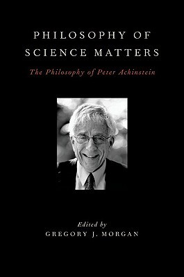 Book Philosophy of Science Matters: The Philosophy of Peter Achinstein free